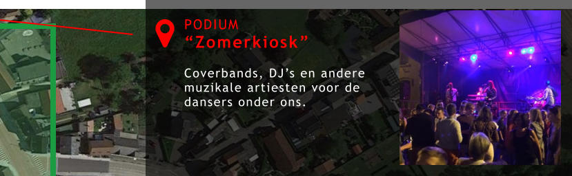 PODIUM “Zomerkiosk”  Coverbands, DJ’s en andere muzikale artiesten voor de dansers onder ons. 