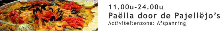 11.00u-24.00u Paëlla door de Pajellëjo’s Activiteitenzone: Afspanning