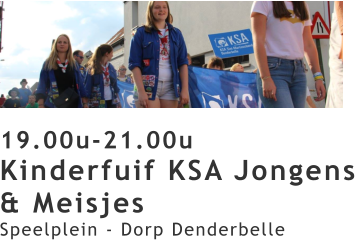 19.00u-21.00u Kinderfuif KSA Jongens & Meisjes Speelplein - Dorp Denderbelle