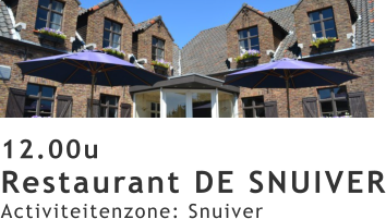 12.00u Restaurant DE SNUIVER Activiteitenzone: Snuiver
