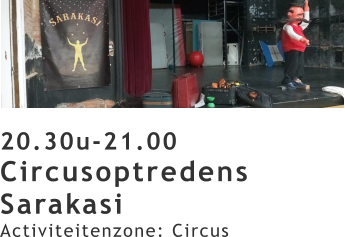 20.30u-21.00 Circusoptredens Sarakasi Activiteitenzone: Circus