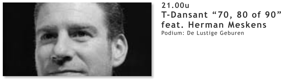 21.00u T-Dansant “70, 80 of 90” feat. Herman Meskens Podium: De Lustige Geburen