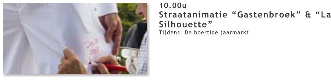10.00u Straatanimatie “Gastenbroek” & “La Silhouette” Tijdens: De boertige jaarmarkt