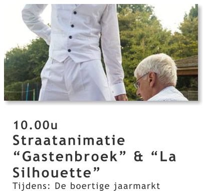 10.00u Straatanimatie “Gastenbroek” & “La Silhouette” Tijdens: De boertige jaarmarkt