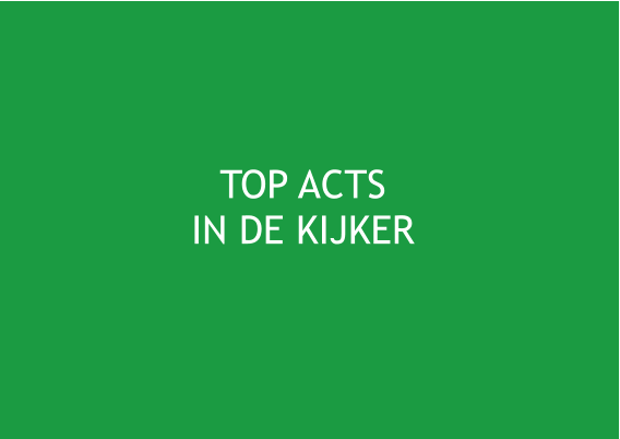 TOP ACTS  IN DE KIJKER