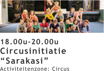 18.00u-20.00u Circusinitiatie “Sarakasi” Activiteitenzone: Circus