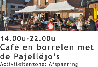 14.00u-22.00u Café en borrelen met de Pajellëjo’s Activiteitenzone: Afspanning