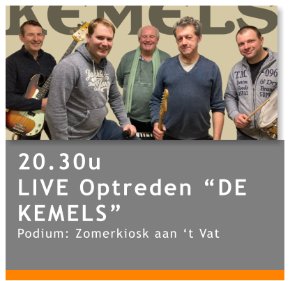 20.30u LIVE Optreden “DE KEMELS” Podium: Zomerkiosk aan ‘t Vat