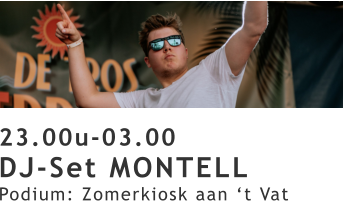 23.00u-03.00 DJ-Set MONTELL Podium: Zomerkiosk aan ‘t Vat