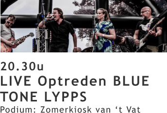 20.30u LIVE Optreden BLUE TONE LYPPS Podium: Zomerkiosk van ‘t Vat