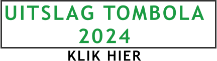 UITSLAG TOMBOLA 2024 KLIK HIER