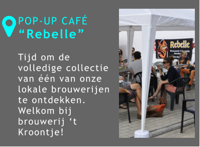 POP-UP CAFÉ “Rebelle”  Tijd om de volledige collectie van één van onze lokale brouwerijen te ontdekken. Welkom bij brouwerij ‘t Kroontje!  