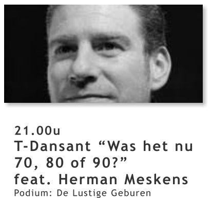 21.00u T-Dansant “Was het nu 70, 80 of 90?” feat. Herman Meskens Podium: De Lustige Geburen