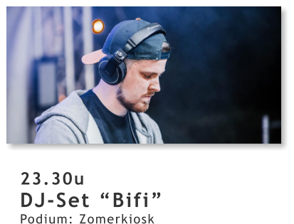 23.30u DJ-Set “Bifi” Podium: Zomerkiosk